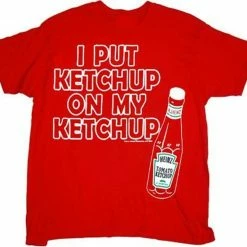 Heinz Ketchup Heinz I Put Ketchup On My Ketchup T-shirt