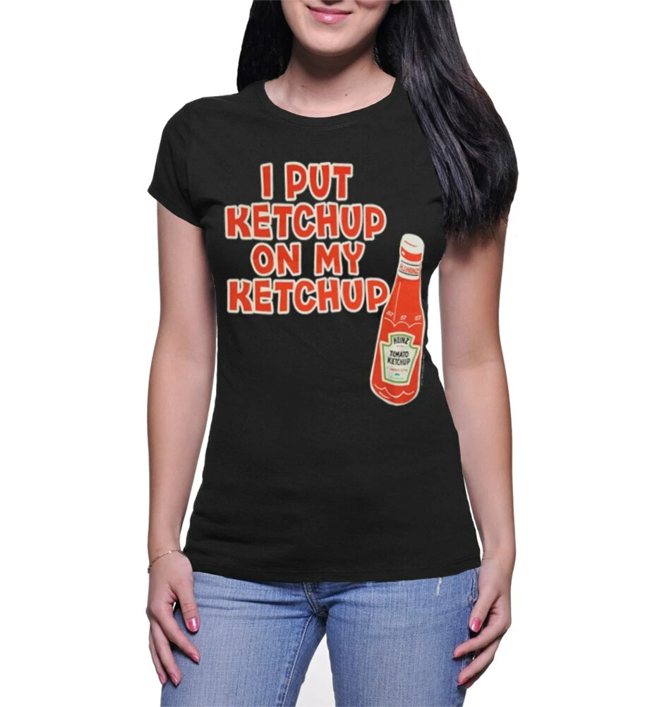 Mighty Fine Shirts / Tops Juniors I Put Ketchup On My Ketchup T-Shirt